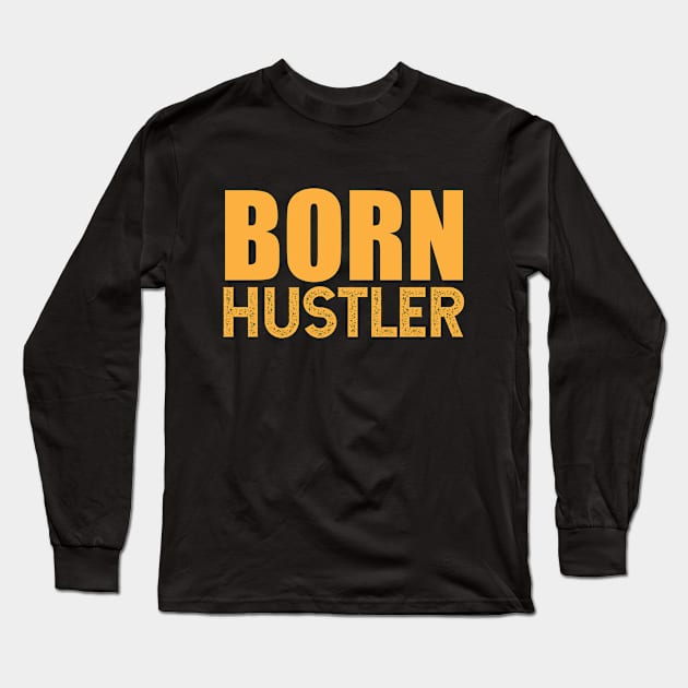 hustle, born hustler Long Sleeve T-Shirt by ThyShirtProject - Affiliate